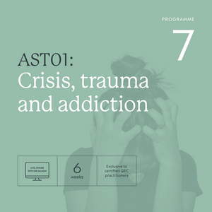 6-week QEC AST 01: Crisis, Trauma and Addiction. Programme 7 (14 May - 25 June 24)