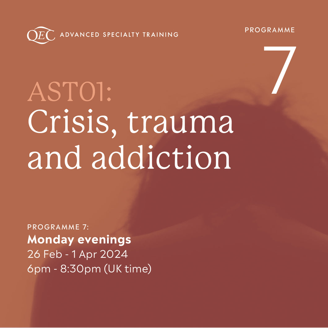 6-week QEC AST 01: Crisis, Trauma and Addiction. Programme 7 (26 Feb - 1 Apr 2024)