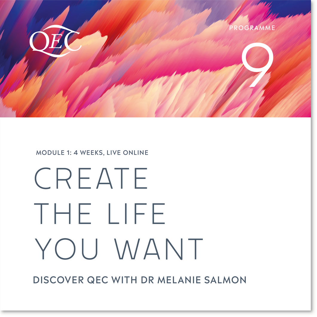 Create the Life you Want. Discover QEC Course (Programme 9): 3 Feb - 27 Feb 2025