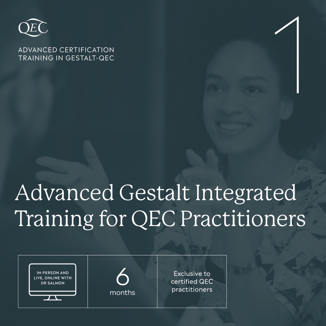 Advanced Gestalt Integrated Training for QEC Practitioners. Programme 1 (20 Sept 24 - 16 April 25). Payment plans available.