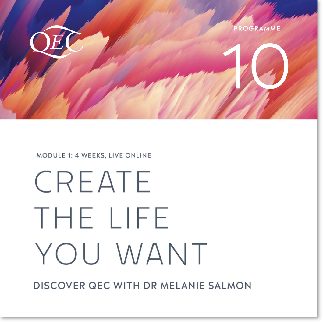 Create the Life you Want. Discover QEC Course (Programme 10): 27 May - 26 June 2025